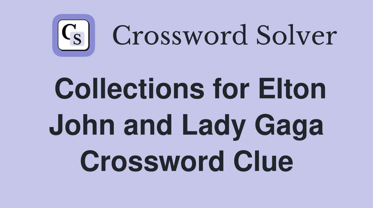 Collections for Elton John and Lady Gaga Crossword Clue