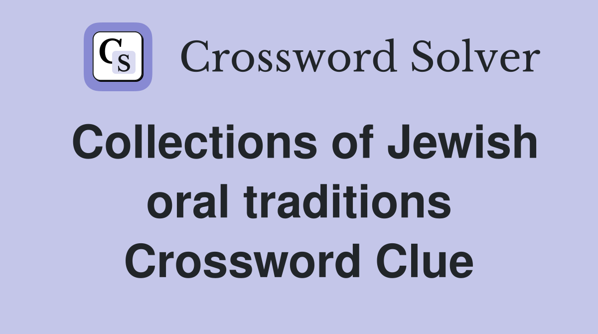 Collections of Jewish oral traditions Crossword Clue