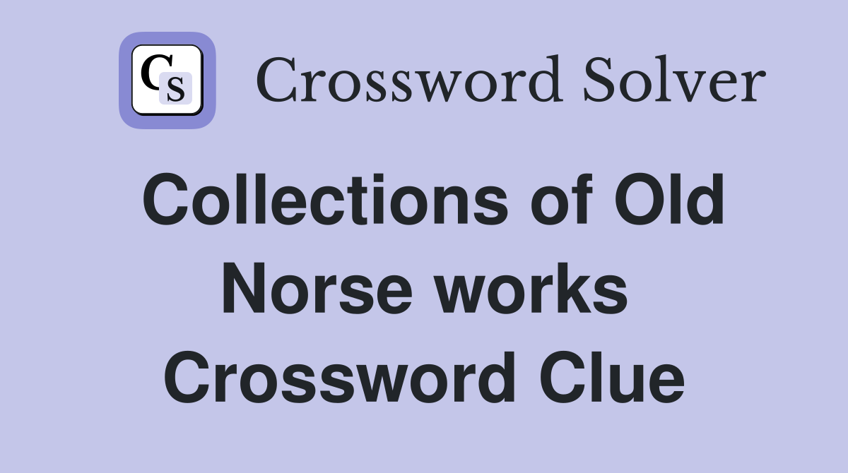 Collections of Old Norse works Crossword Clue