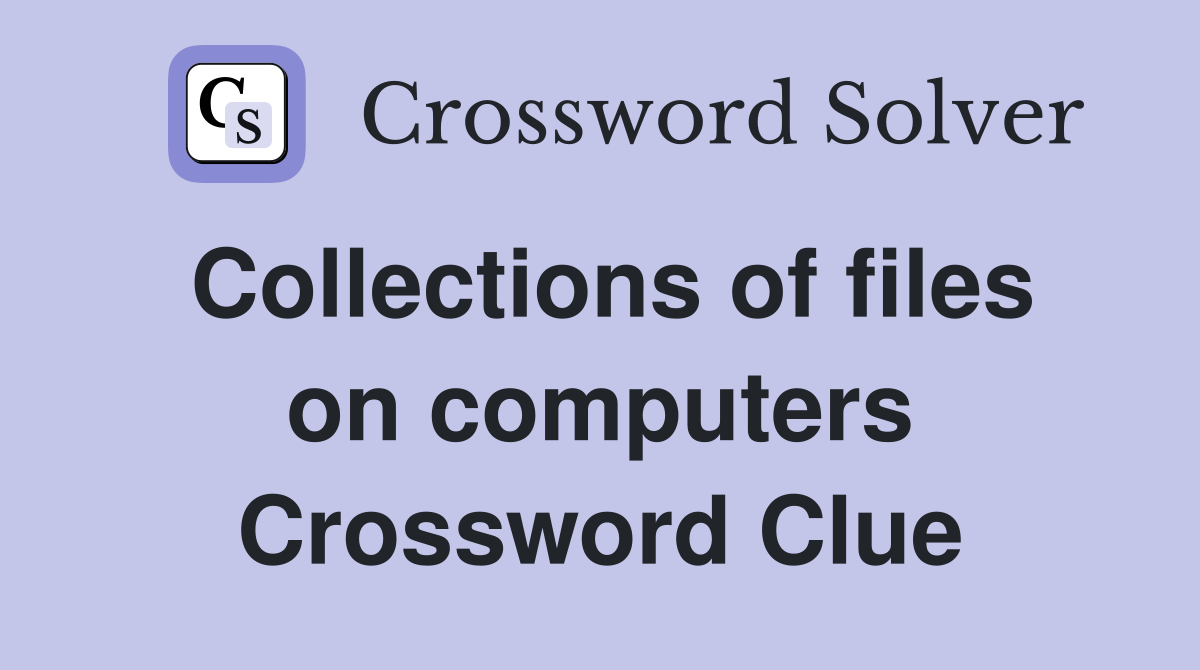 Collections of files on computers Crossword Clue
