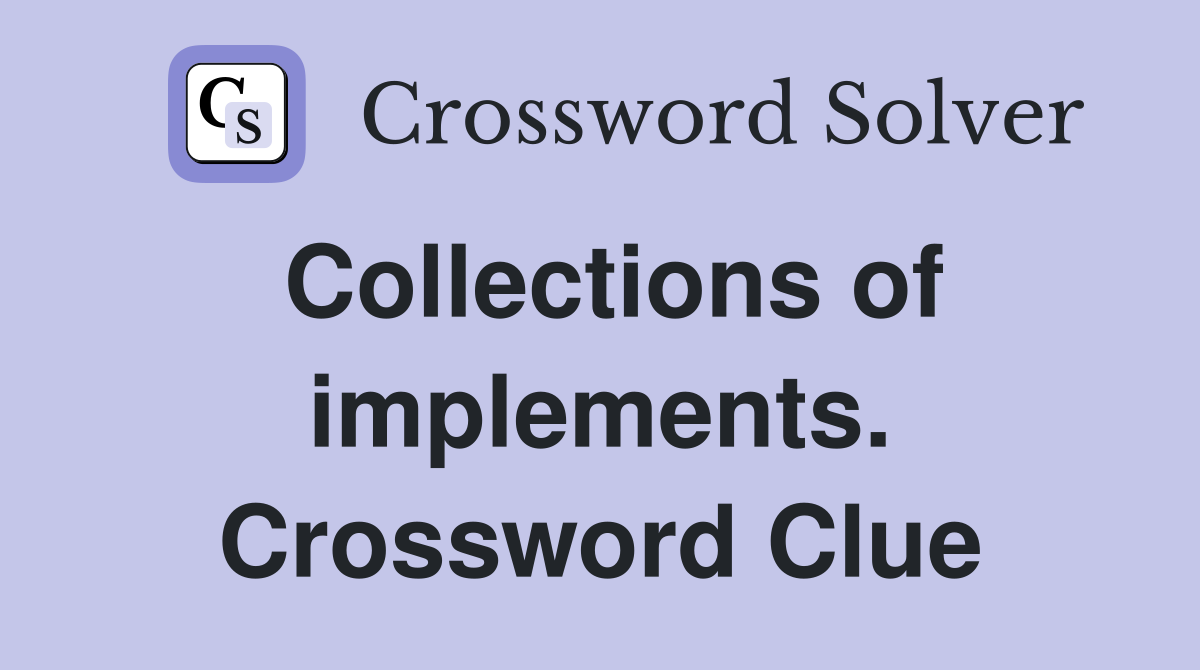 Collections of implements. Crossword Clue