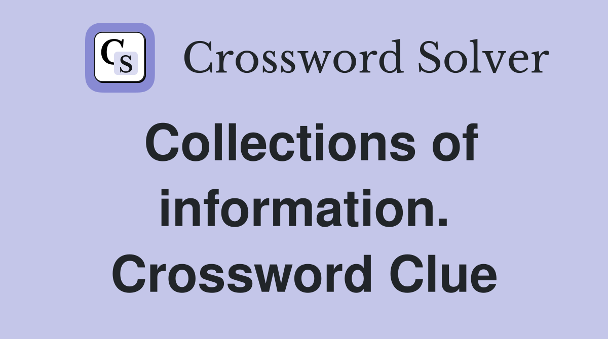 Collections of information. Crossword Clue