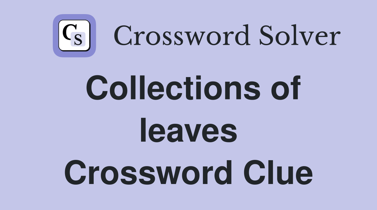 Collections of leaves Crossword Clue