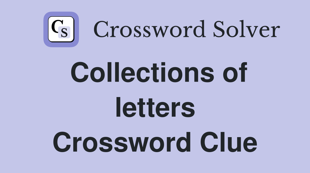 Collections of letters Crossword Clue