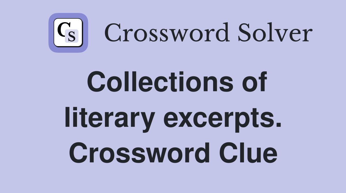 Collections of literary excerpts. Crossword Clue