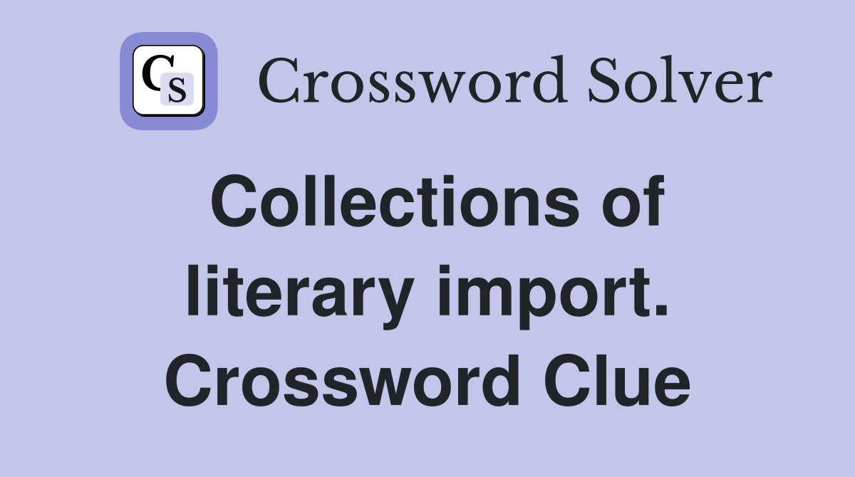 Collections of literary import. Crossword Clue