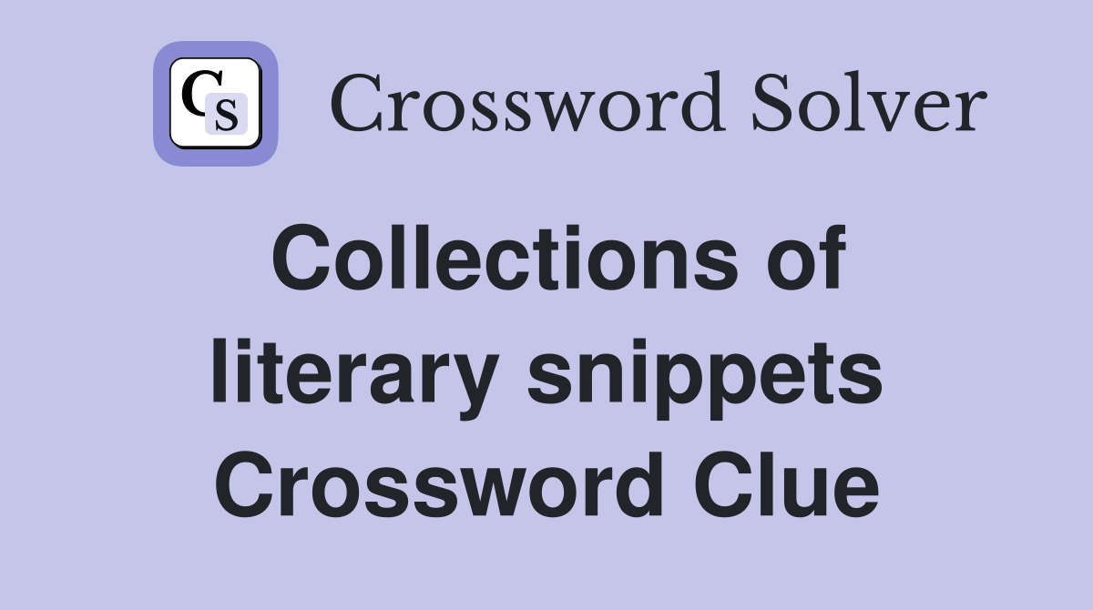 Collections of literary snippets Crossword Clue