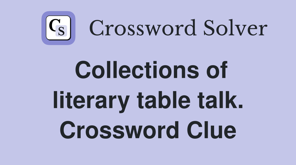 Collections of literary table talk. Crossword Clue