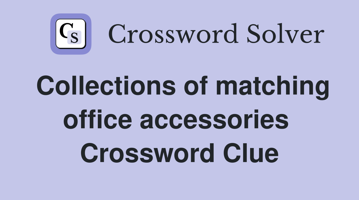 Collections of matching office accessories  Crossword Clue