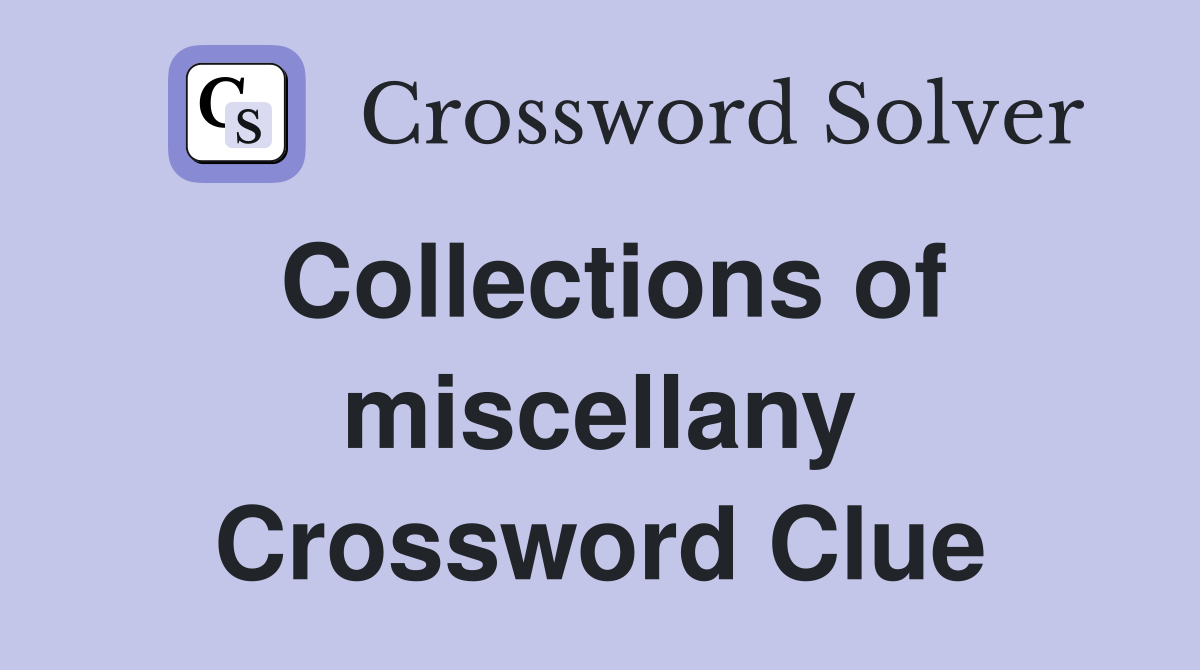 Collections of miscellany Crossword Clue