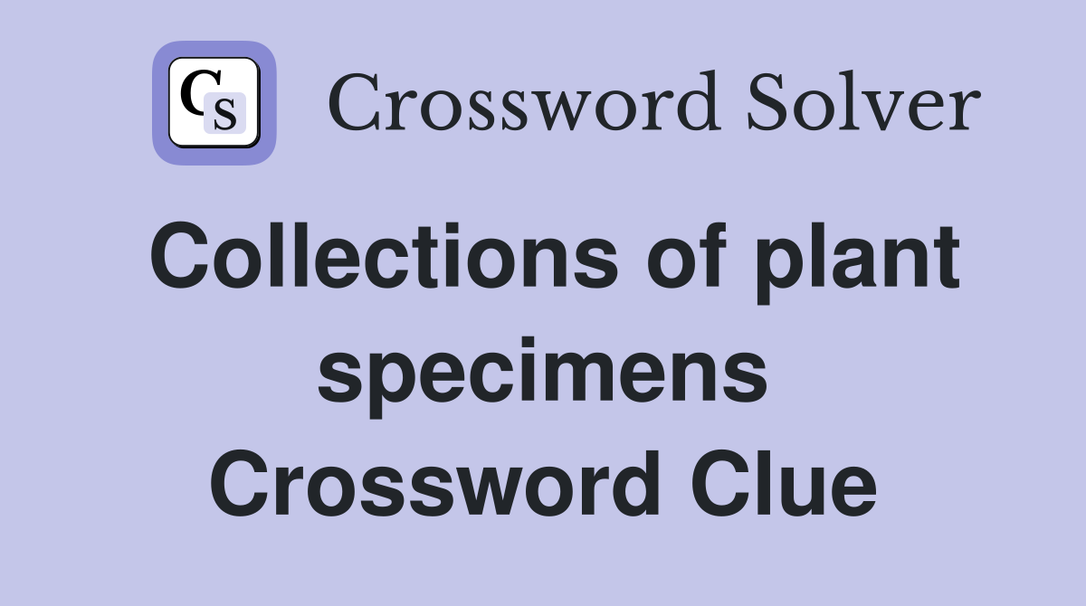 Collections of plant specimens Crossword Clue