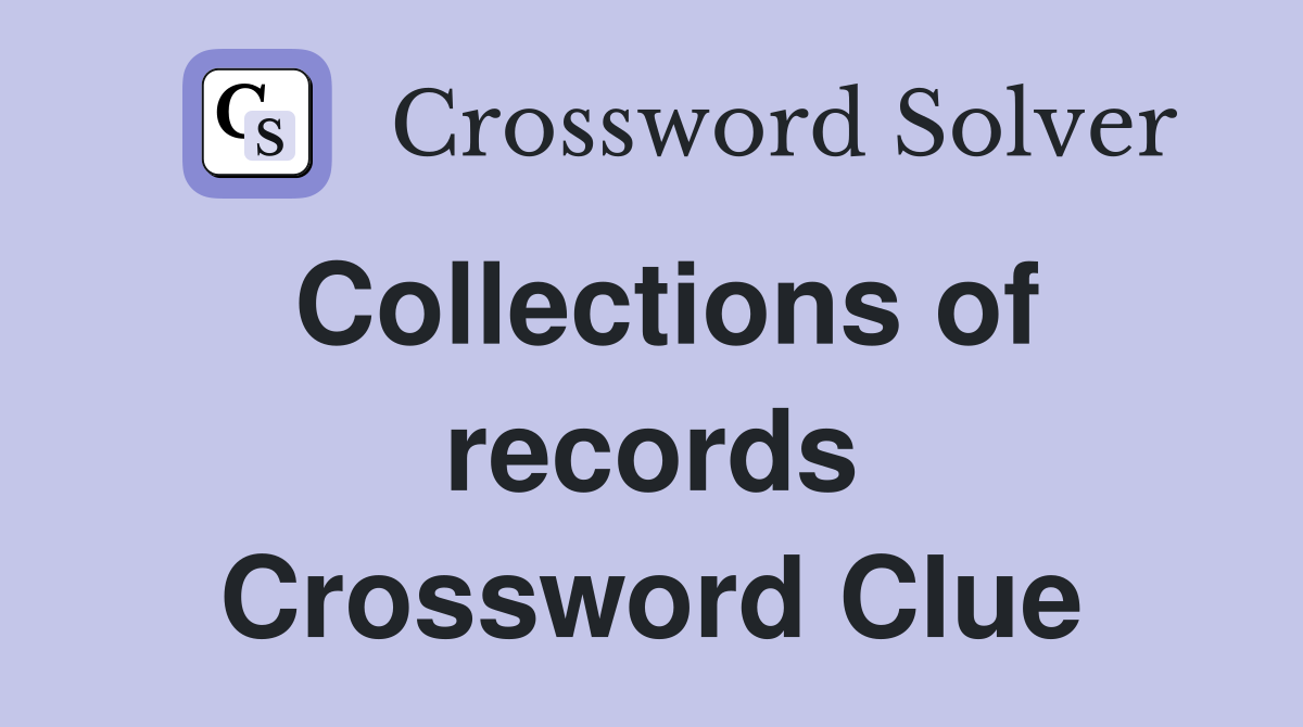 Collections of records Crossword Clue