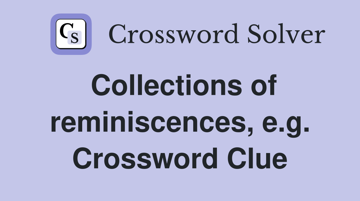 Collections of reminiscences, e.g. Crossword Clue