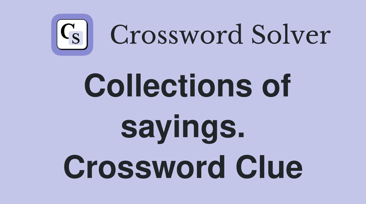 Collections of sayings. Crossword Clue