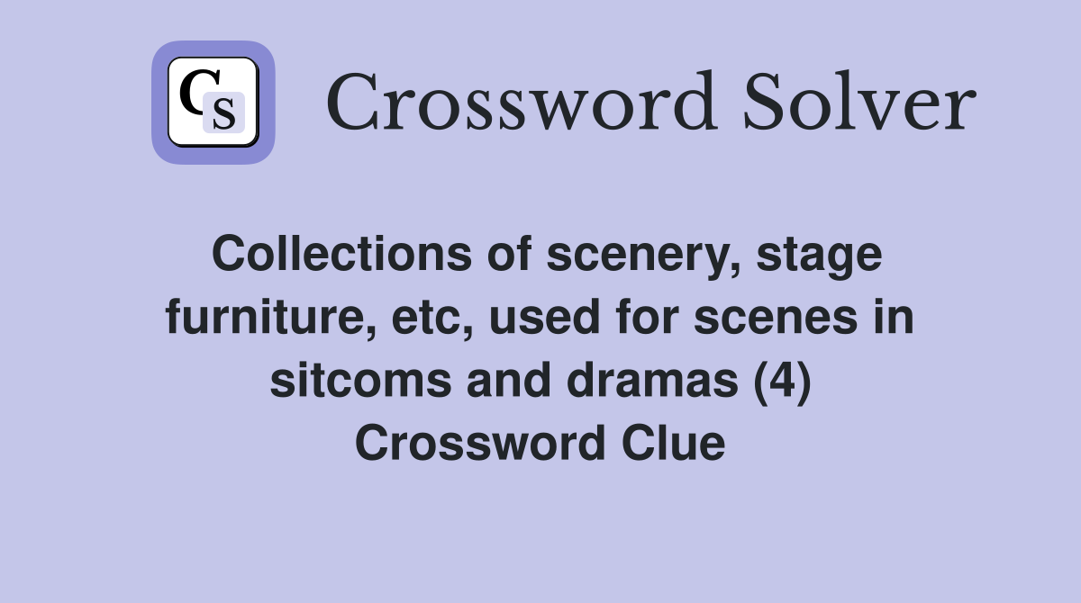 Collections of scenery, stage furniture, etc, used for scenes in sitcoms and dramas (4) Crossword Clue