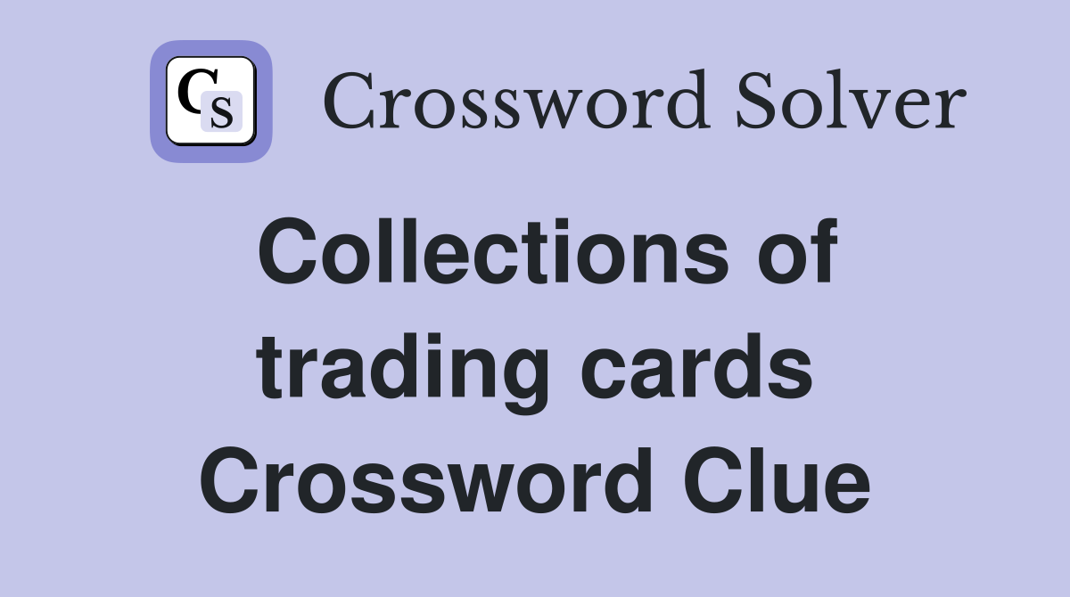 Collections of trading cards Crossword Clue