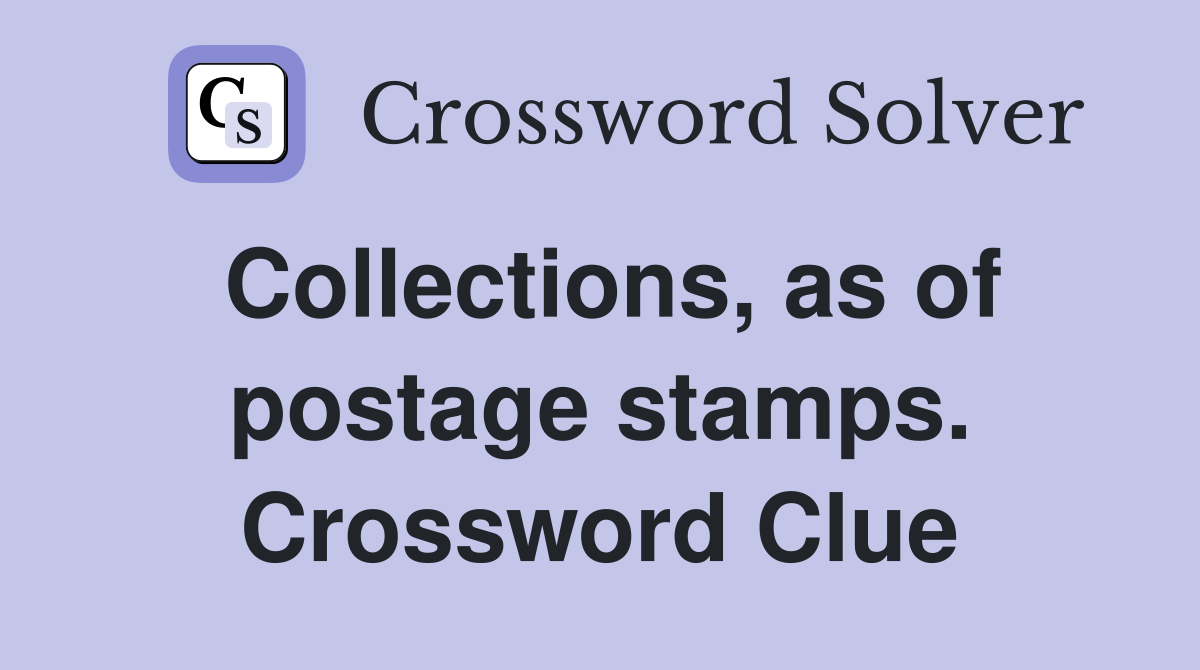Collections, as of postage stamps. Crossword Clue