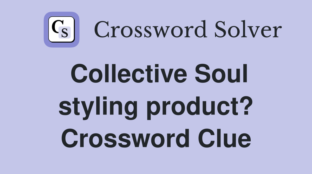 Collective Soul styling product? Crossword Clue