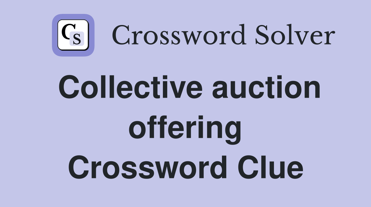 Collective auction offering Crossword Clue