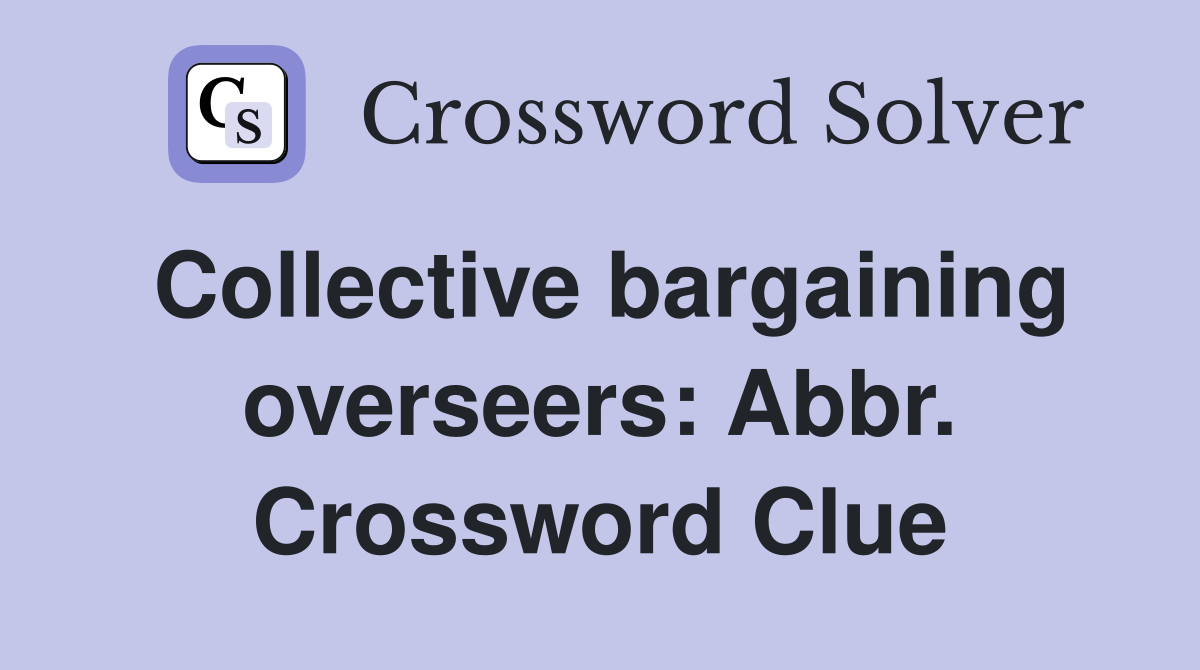 Collective bargaining overseers: Abbr. Crossword Clue