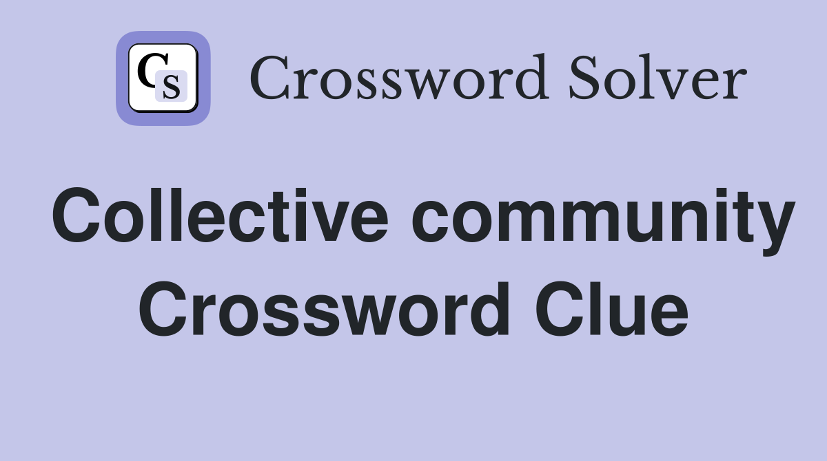 Collective community Crossword Clue