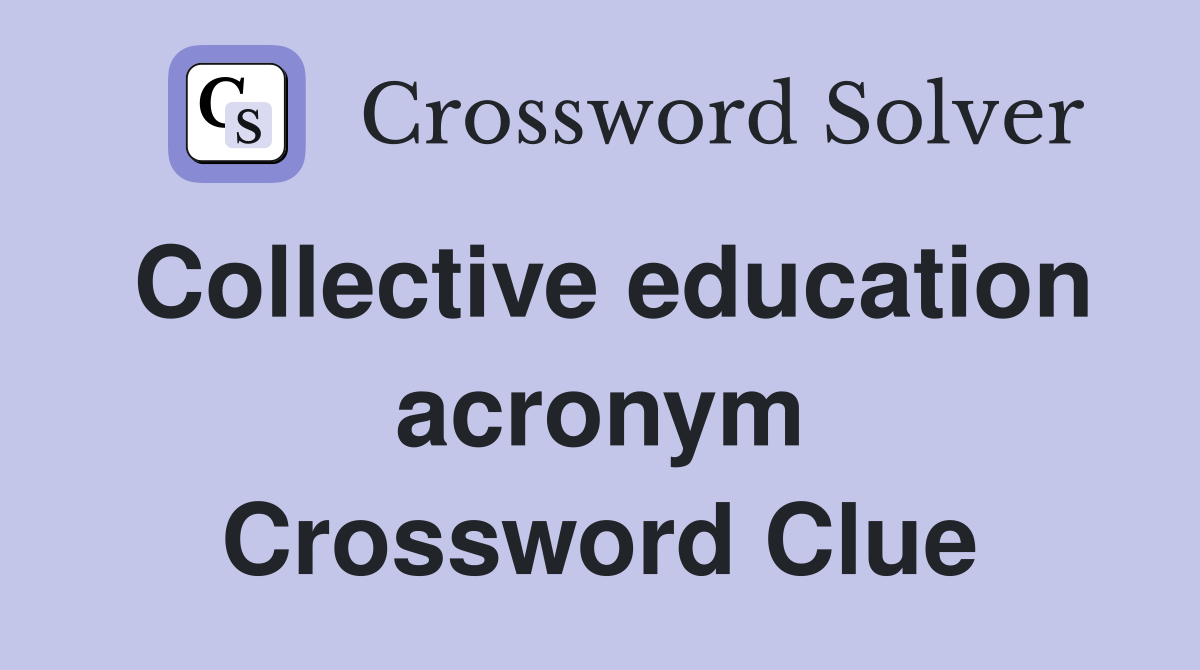Collective education acronym Crossword Clue