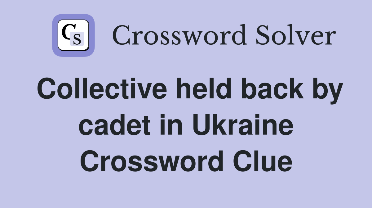 Collective held back by cadet in Ukraine Crossword Clue