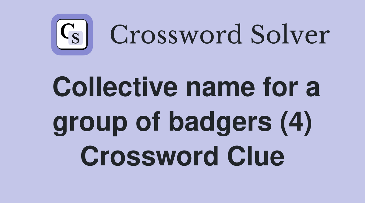 Collective name for a group of badgers (4) Crossword Clue