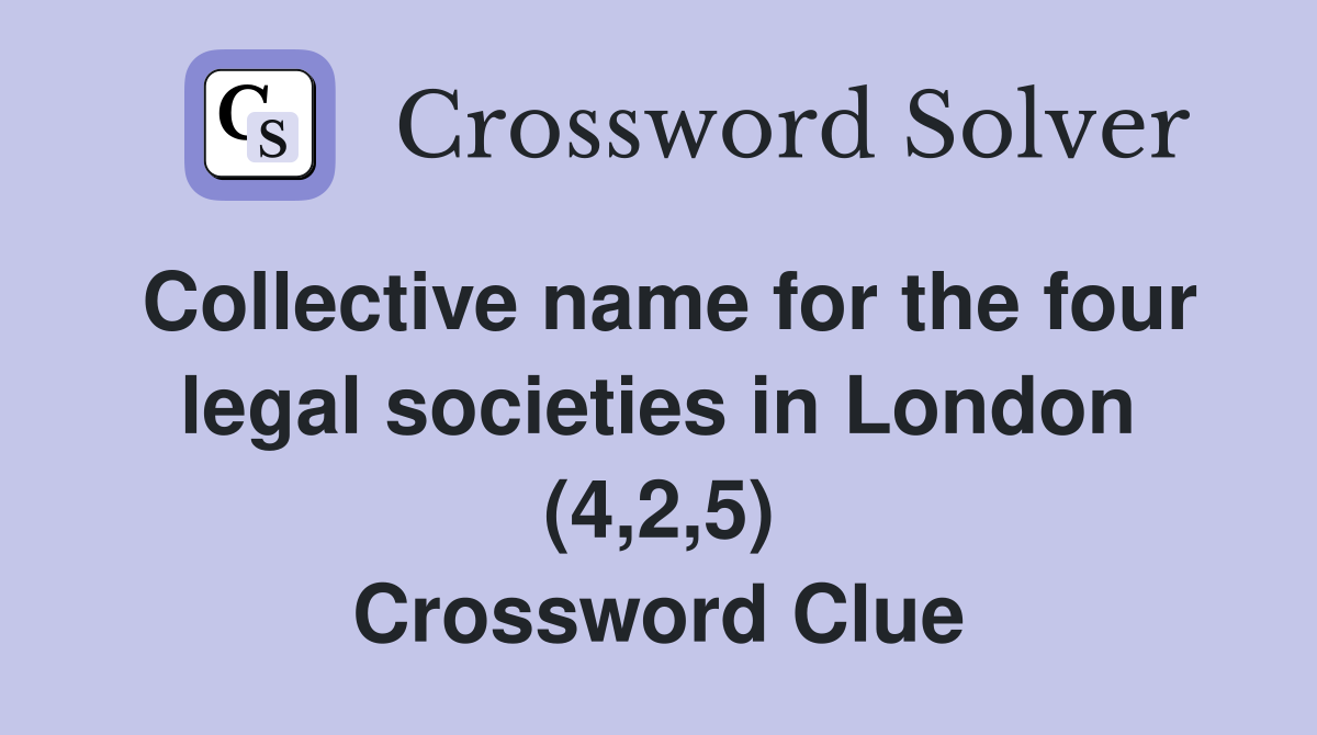 Collective name for the four legal societies in London (4,2,5) Crossword Clue