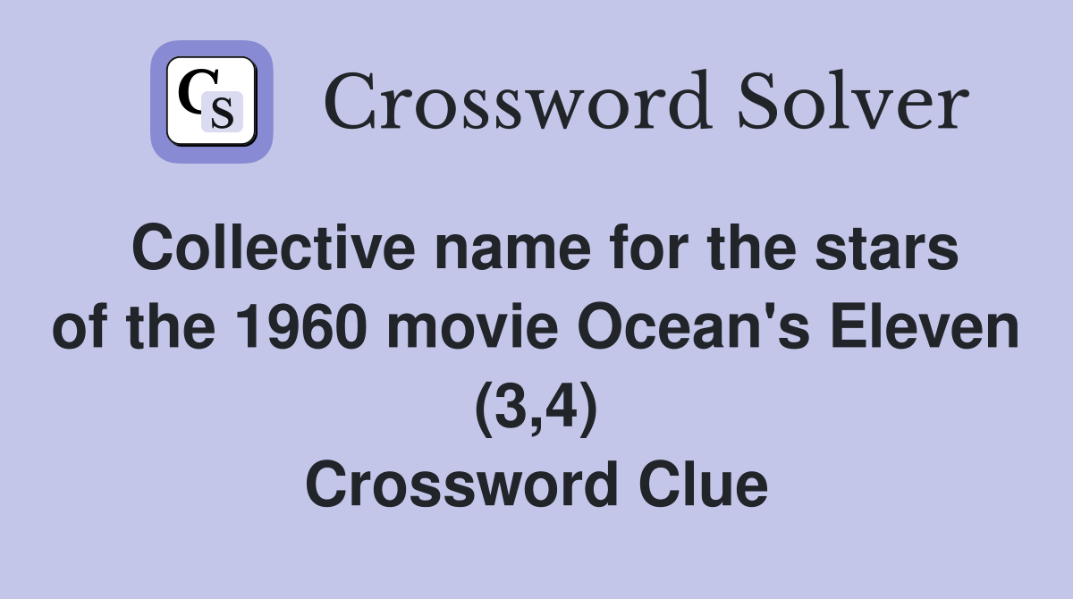 Collective name for the stars of the 1960 movie Ocean's Eleven (3,4) Crossword Clue