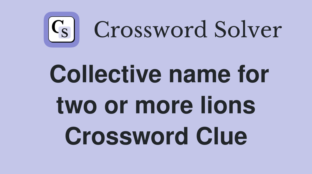 Collective name for two or more lions Crossword Clue