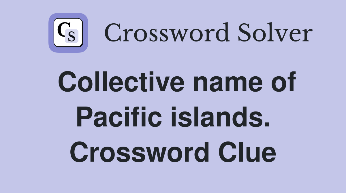 Collective name of Pacific islands. Crossword Clue