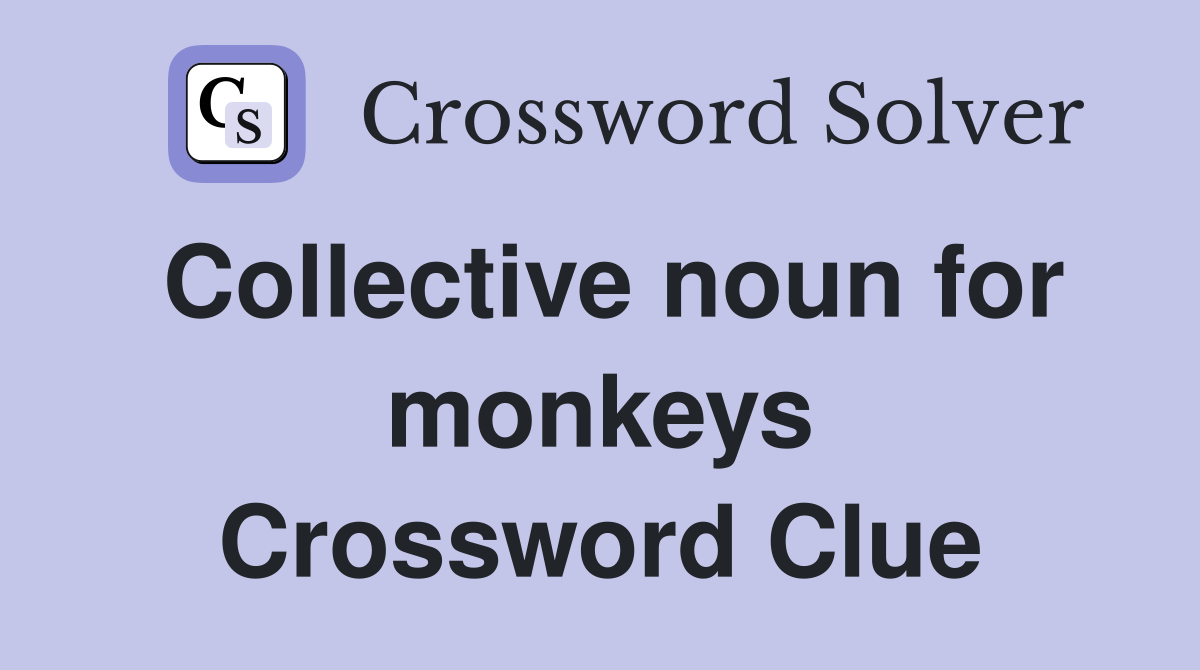 Collective noun for monkeys Crossword Clue