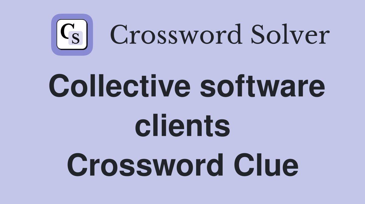 Collective software clients Crossword Clue