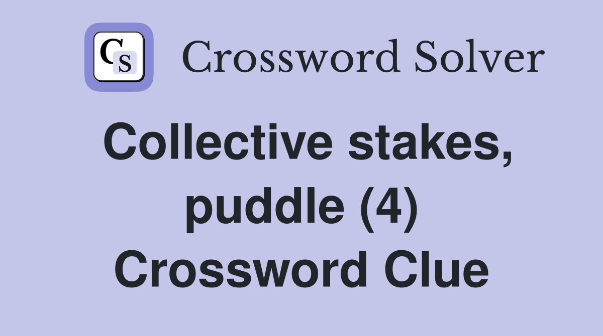 Collective stakes, puddle (4) Crossword Clue