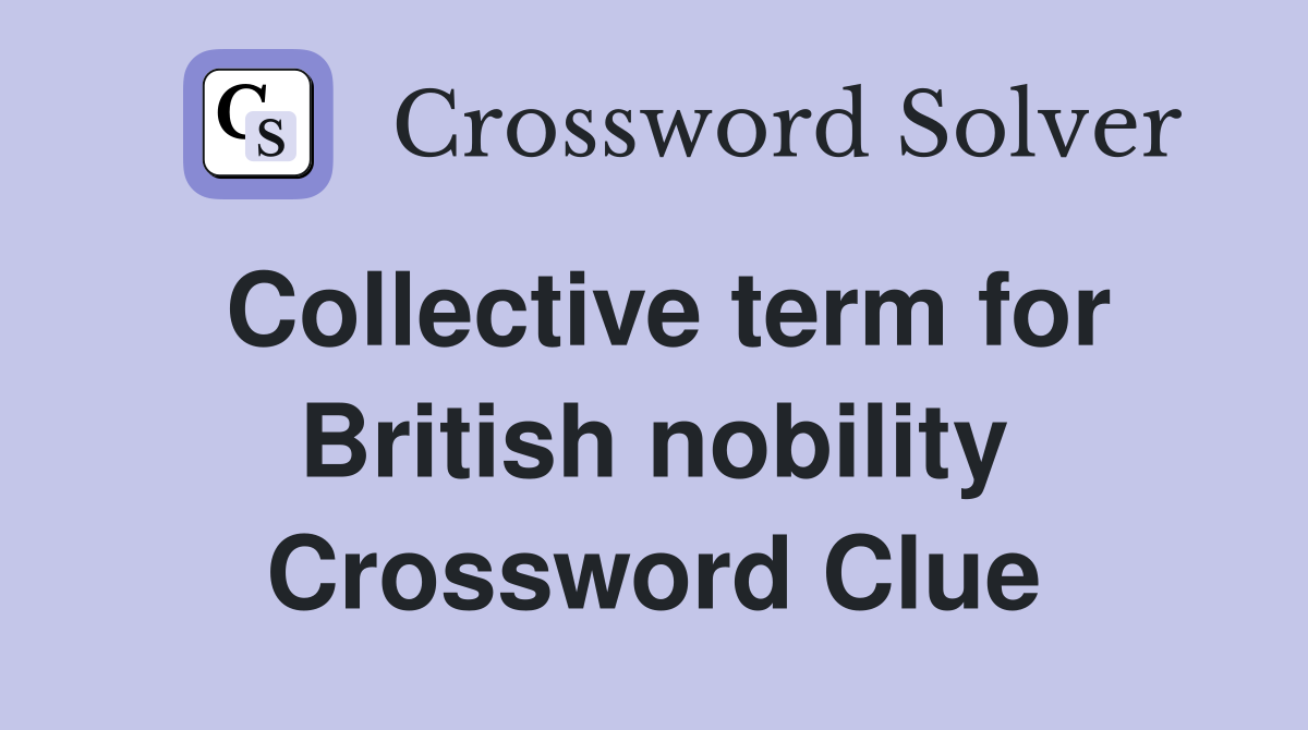 Collective term for British nobility Crossword Clue
