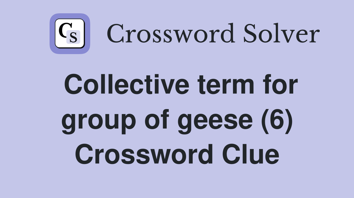 Collective term for group of geese (6) Crossword Clue
