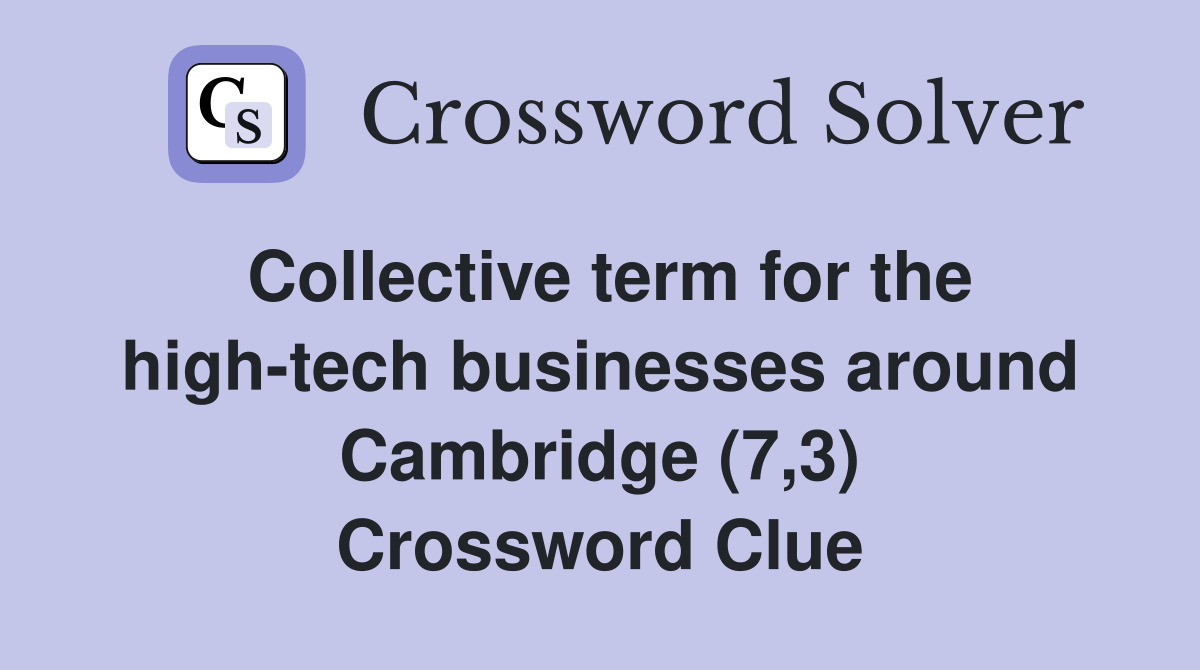 Collective term for the high-tech businesses around Cambridge (7,3) Crossword Clue