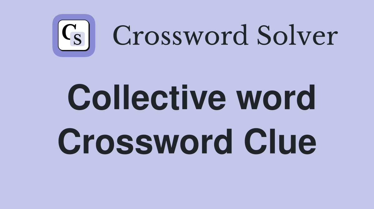 Collective word Crossword Clue