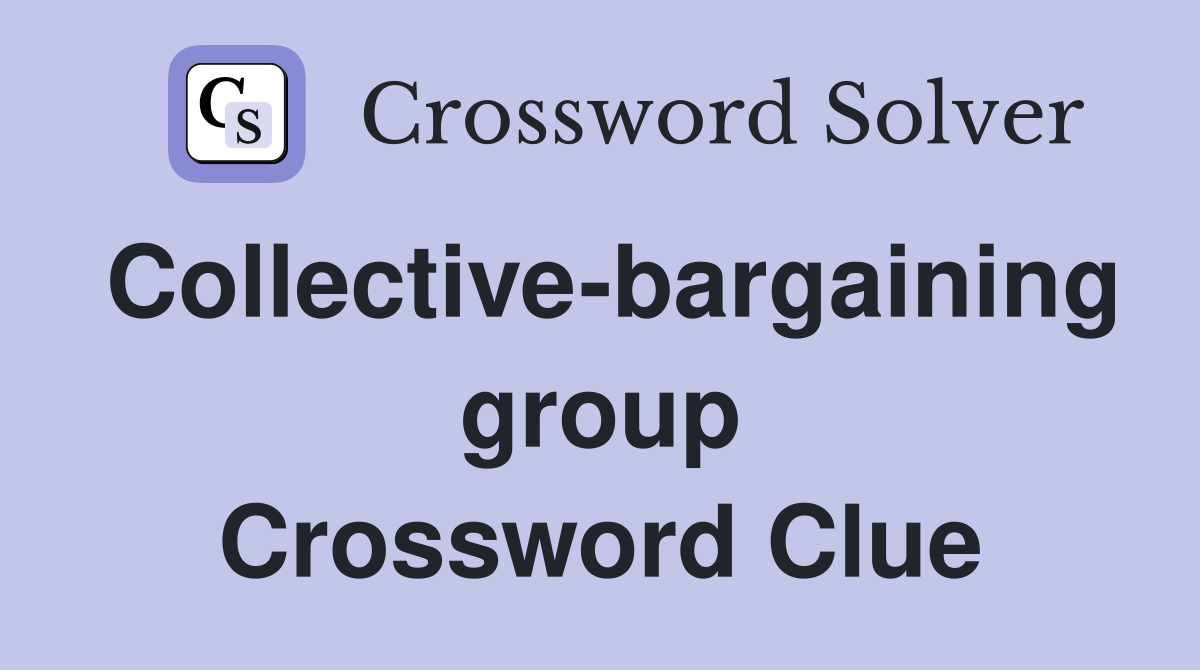 Collective-bargaining group Crossword Clue