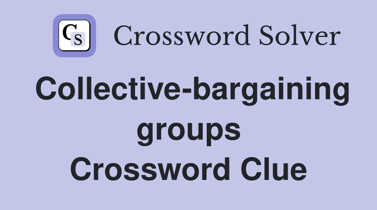 Collective-bargaining groups Crossword Clue