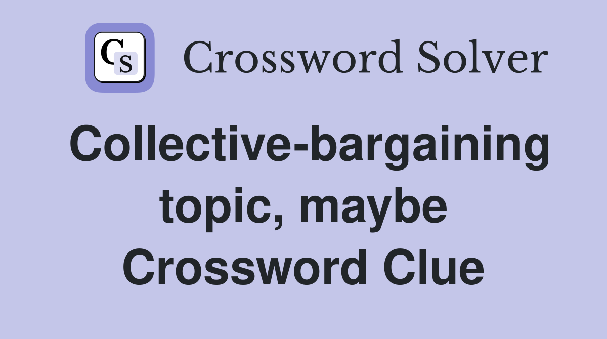 Collective-bargaining topic, maybe Crossword Clue