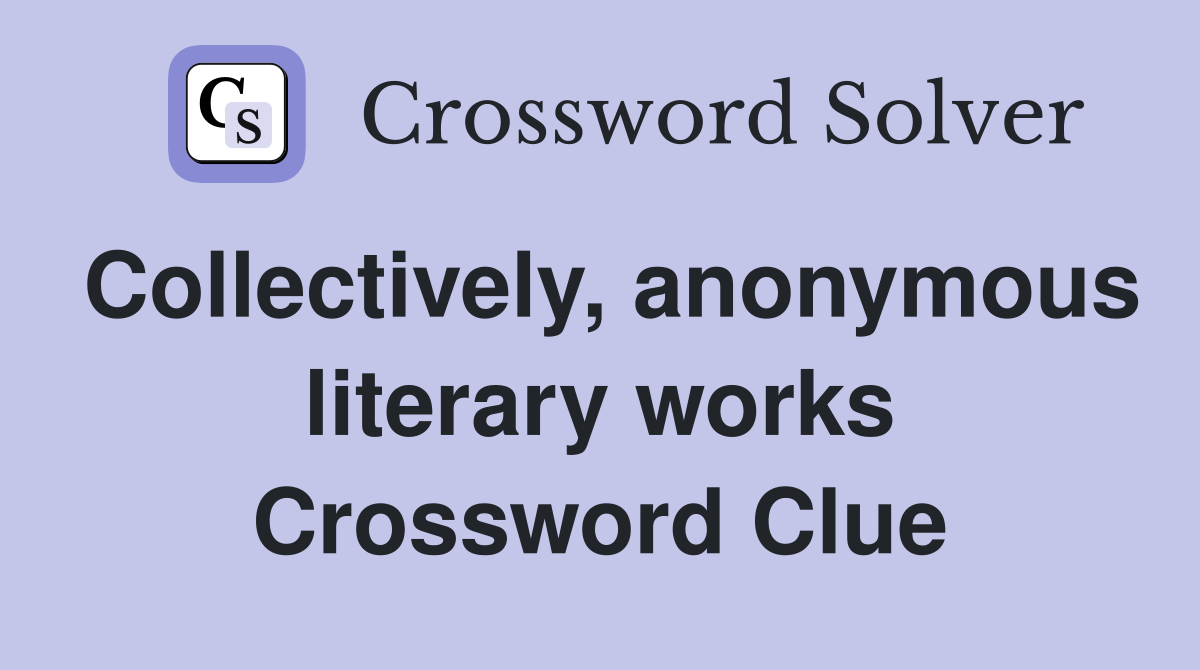 Collectively, anonymous literary works Crossword Clue