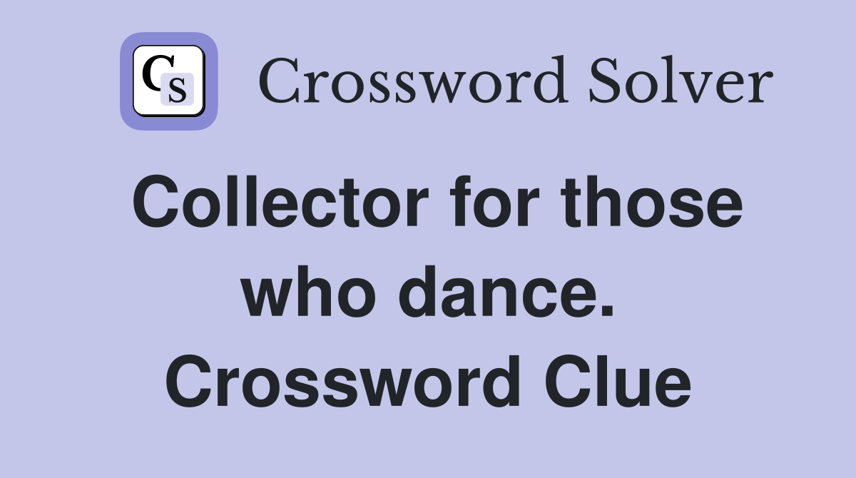 Collector for those who dance. Crossword Clue