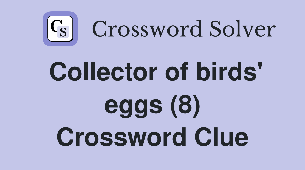 Collector of birds' eggs (8) Crossword Clue