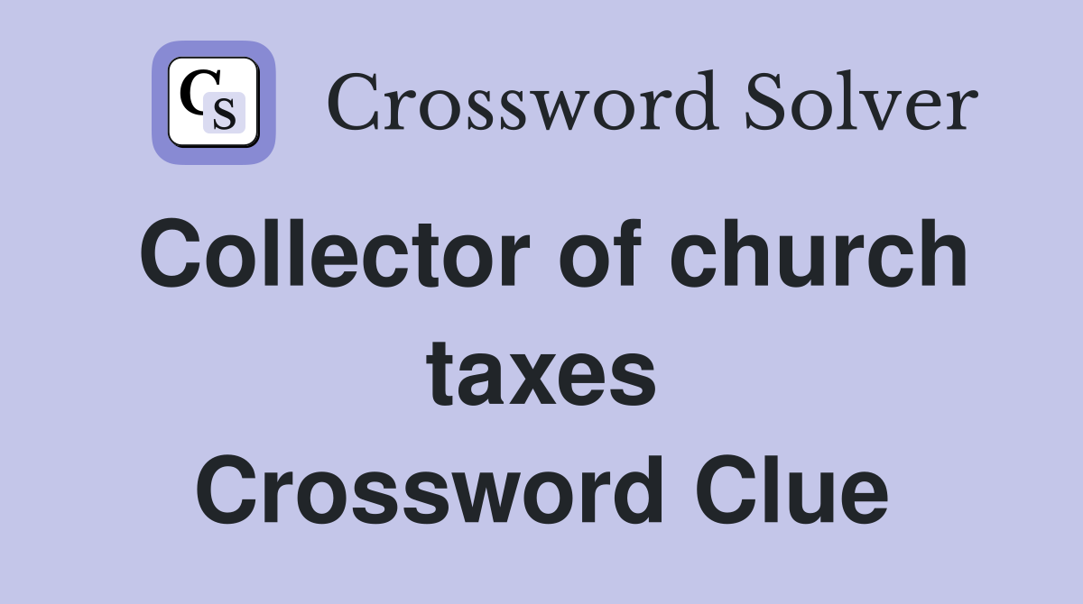 Collector of church taxes Crossword Clue