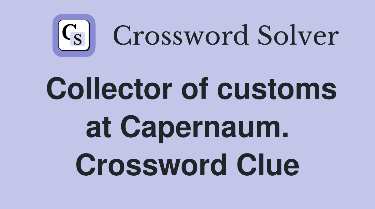 Collector of customs at Capernaum. Crossword Clue