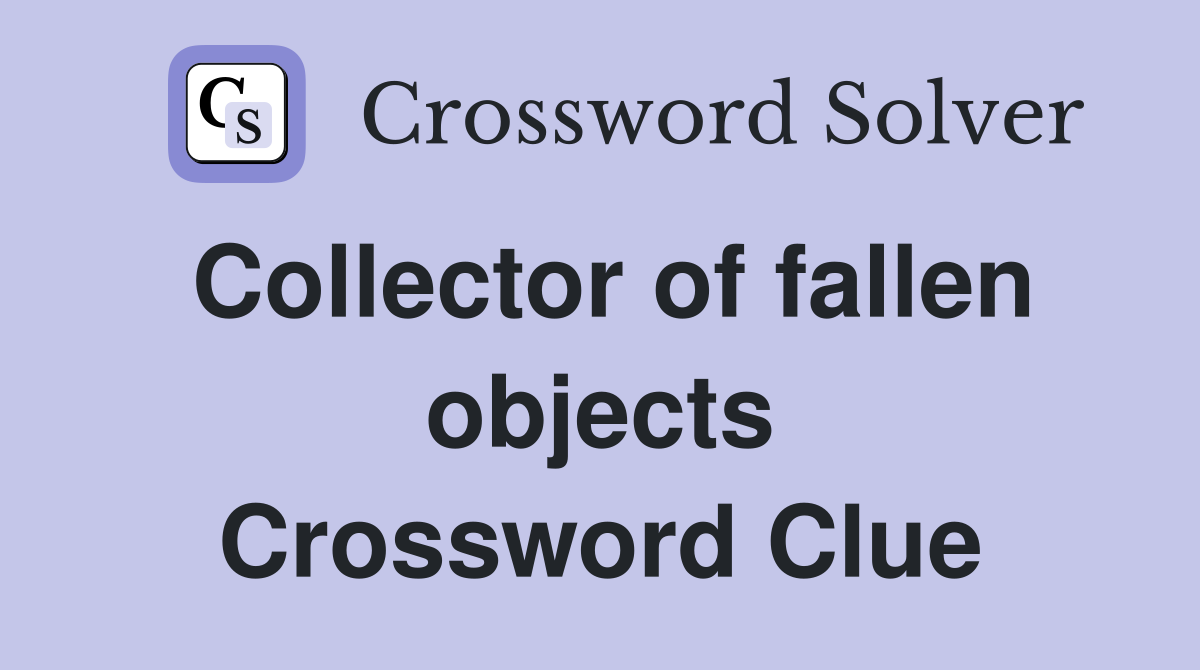 Collector of fallen objects Crossword Clue