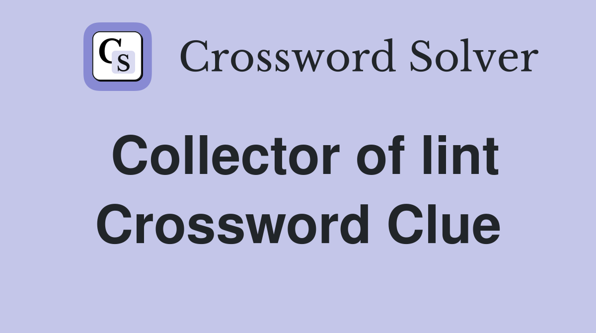 Collector of lint Crossword Clue