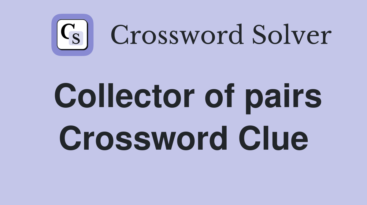 Collector of pairs Crossword Clue